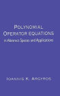 Polynomial Operator Equations in Abstract Spaces and Applications / Edition 1