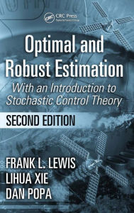 Title: Optimal and Robust Estimation: With an Introduction to Stochastic Control Theory, Second Edition / Edition 2, Author: Frank L. Lewis
