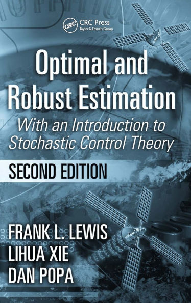 Optimal and Robust Estimation: With an Introduction to Stochastic Control Theory, Second Edition / Edition 2