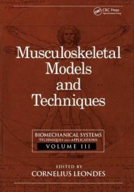 Title: Biomechanical Systems: Techniques and Applications, Volume III: Musculoskeletal Models and Techniques / Edition 1, Author: Cornelius T. Leondes