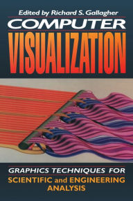 Title: Computer Visualization: Graphics Techniques for Engineering and Scientific Analysis / Edition 1, Author: Richard S. Gallagher