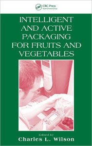 Title: Intelligent and Active Packaging for Fruits and Vegetables / Edition 1, Author: Ph.D.