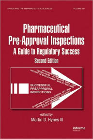 Pharmaceutical Pre-Approval Inspections: A Guide to Regulatory Success, Second Edition / Edition 2