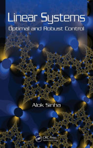 Title: Linear Systems: Optimal and Robust Control / Edition 1, Author: Alok Sinha