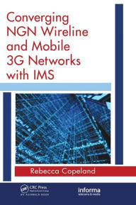 Title: Converging NGN Wireline and Mobile 3G Networks with IMS: Converging NGN and 3G Mobile, Author: Rebecca Copeland