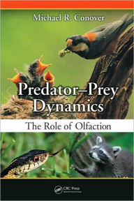 Title: Predator-Prey Dynamics: The Role of Olfaction / Edition 1, Author: Michael R. Conover