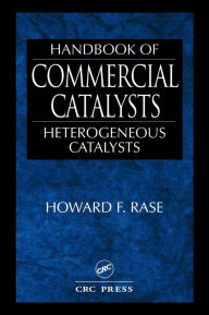 Title: Handbook of Commercial Catalysts: Heterogeneous Catalysts / Edition 1, Author: Howard F. Rase