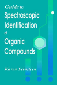 Title: Guide to Spectroscopic Identification of Organic Compounds / Edition 1, Author: Karen Feinstein