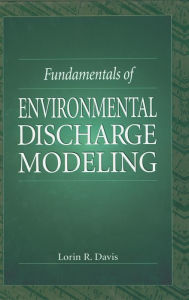 Title: Fundamentals of Environmental Discharge Modeling / Edition 1, Author: Lorin R. Davis