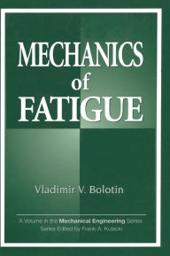 Title: Mechanics of Fatigue / Edition 1, Author: Vladimir V. Bolotin