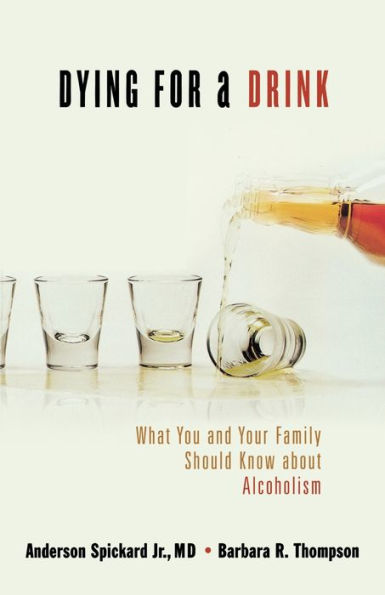 Dying for a Drink: What You and Your Family Should Know About Alcoholism