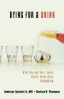 Dying for a Drink: What You and Your Family Should Know About Alcoholism