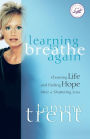 Learning to Breathe Again: Choosing Life and Finding Hope After a Shattering Loss