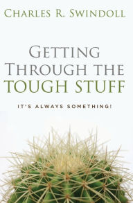 Title: Getting Through the Tough Stuff: It's Always Something!, Author: Charles R. Swindoll