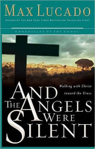 Title: And the Angels Were Silent, Author: Max Lucado