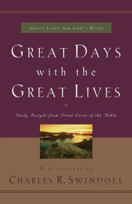 Title: Great Days with the Great Lives: Daily Insight from Great Lives of the Bible, Author: Charles R. Swindoll