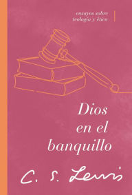 Title: Dios en el banquillo: Ensayos sobre teología y ética, Author: C. S. Lewis