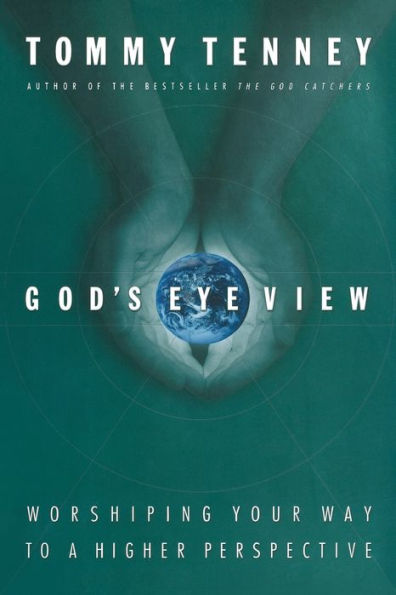 God's Eye View: Worshiping Your Way to a Higher Perspective