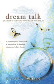 Dream Talk: Could God be Talking to you Through Your Dreams?