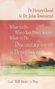 Title: What to Do When You Don't Know What to Do: Discouragement and Depression, Author: Henry Cloud