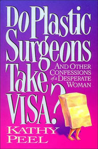 Title: Do Plastic Surgeons Take Visa?, Author: Kathy Peel