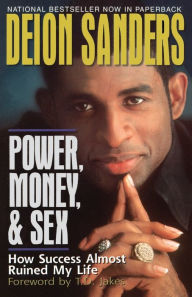 Title: Power, Money and Sex: How Success Almost Ruined My Life, Author: Deion Sanders