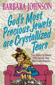 Title: God's Most Precious Jewels are Crystallized Tears, Author: Barbara Johnson