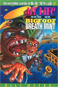 Title: My Life as a Bigfoot Breath Mint, Author: Bill Myers