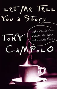 Let Me Tell You A Story: Life Lessons from Unexpected Places and Unlikely People