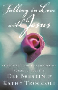 Title: Falling in Love with Jesus: Abandoning Yourself to the Greatest Romance of Your Life, Author: Dee Brestin