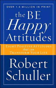 The Be (Happy) Attitudes: 8 Positive Atittudes That Can Transform Your Life