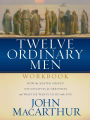 Twelve Ordinary Men Workbook: How the Master Shaped His Disciples for Greatness, and What He Wants to Do with You