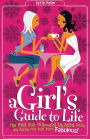 A Girl's Guide to Life: The Real Dish on Growing Up, Being True, and Making Your Teen Years Fabulous!