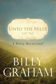 Title: Unto the Hills: A Daily Devotional, Author: Billy Graham