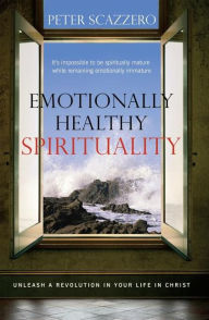 Emotionally Healthy Spirituality: Unleash a Revolution in Your Life In Christ