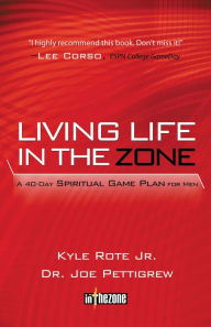 Title: Living Life in the Zone: A 40-Day Spiritual Gameplan for Men, Author: Joe Pettigrew