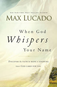 Title: When God Whispers Your Name, Author: Max Lucado