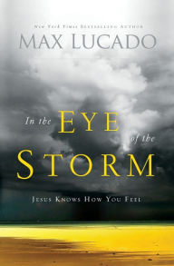 Title: In the Eye of the Storm: Jesus Knows How You Feel, Author: Max Lucado