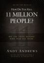 How Do You Kill 11 Million People?: Why the Truth Matters More Than You Think