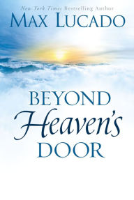 Title: Beyond Heaven's Door, Author: Max Lucado
