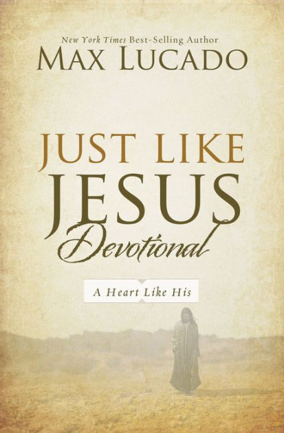 Just Like Jesus Devotional A Thirty Day Walk With The Savior By Max Lucado Ebook Barnes
