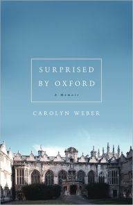 Title: Surprised by Oxford: A Memoir, Author: Carolyn Weber