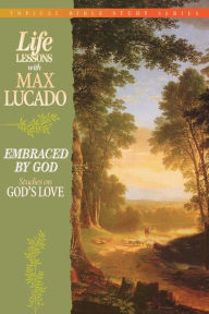 Life Lessons with Max Lucado: Embraced by God
