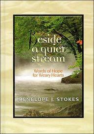 Beside A Quiet Stream: Words of Hope for Weary Hearts
