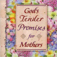 God's Tender Promises For Mothers