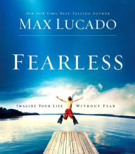 Title: Fearless: Imagine Your Life without Fear, Author: Max Lucado