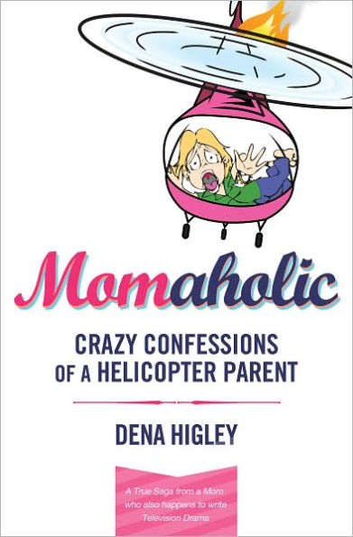 MOMAHOLIC: Confessions of a Helicopter Parent