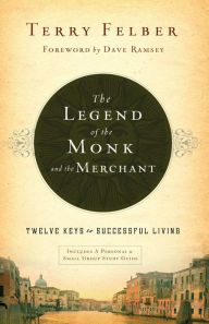 Title: The Legend of the Monk and the Merchant: Twelve Keys to Successful Living, Author: Terry Felber
