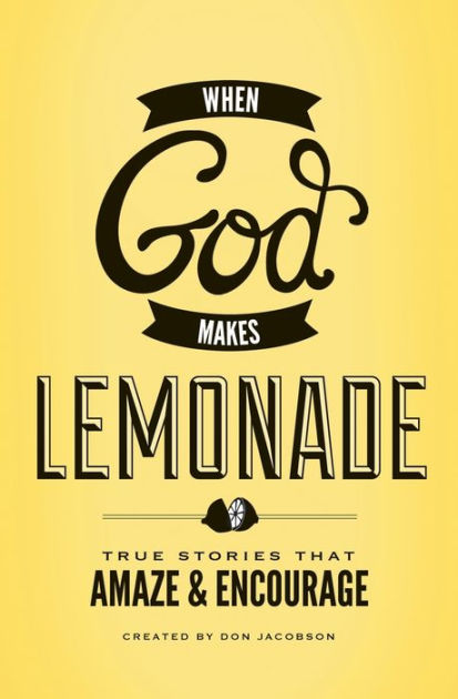 When God Makes Lemonade: True Stories That Amaze and Encourage by Don  Jacobson, Paperback Barnes  Noble®