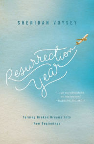 Title: Resurrection Year: Turning Broken Dreams Into New Beginnings, Author: Sheridan Voysey